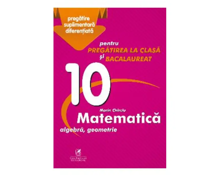 Matematica - Clasa 10 - Marin Chirciu