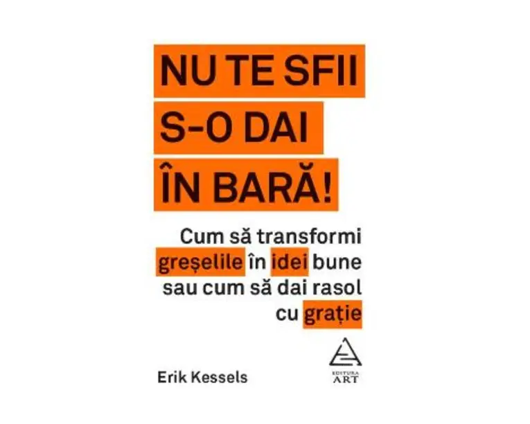 Nu te sfii s-o dai in bara! - Erik Kessels