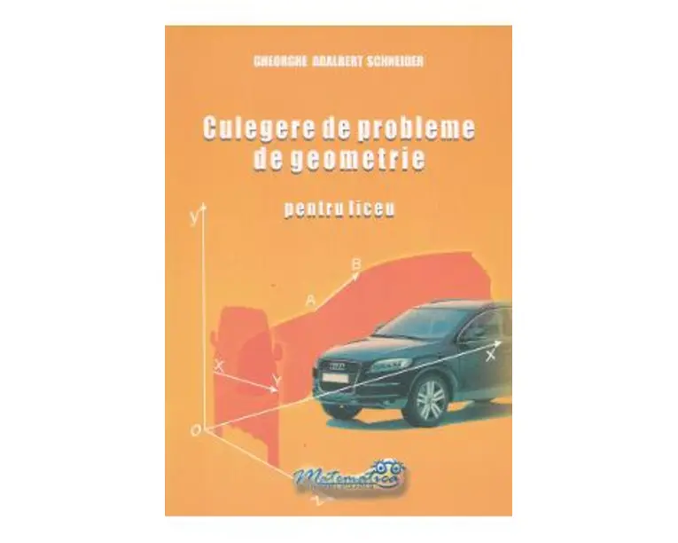 Culegere de probleme de geometrie pentru liceu - Gheorghe Adalbert Schneider