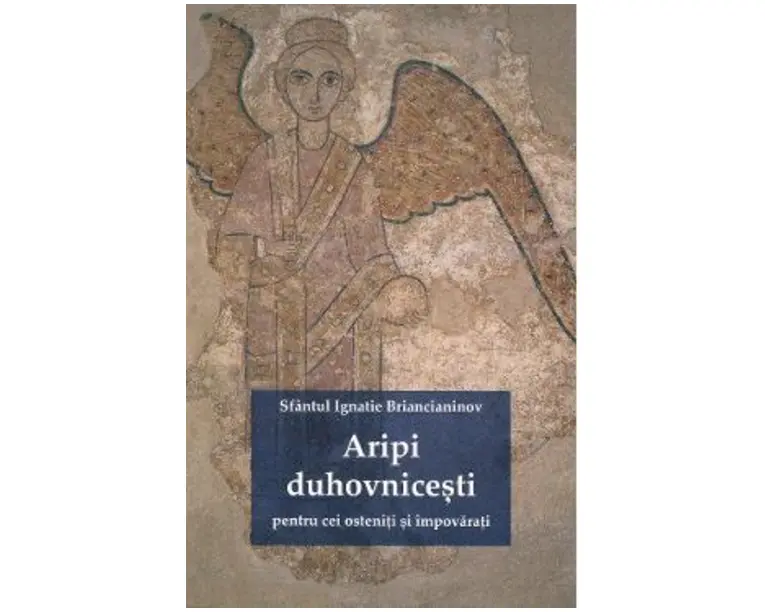 Aripi duhovnicesti pentru cei osteniti si impovarati - Sfantul Ignatie Briancianinov