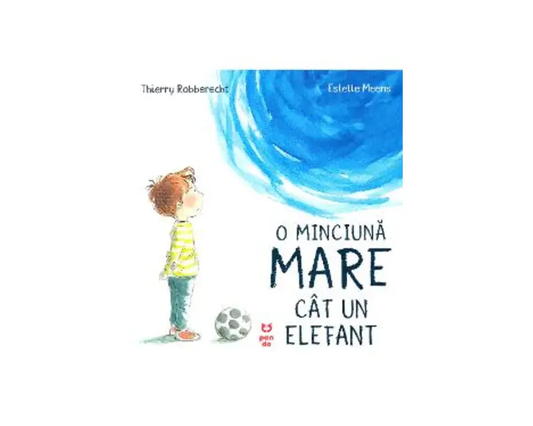 O minciuna mare cat un elefant - Thierry Robberecht, Estelle Meens