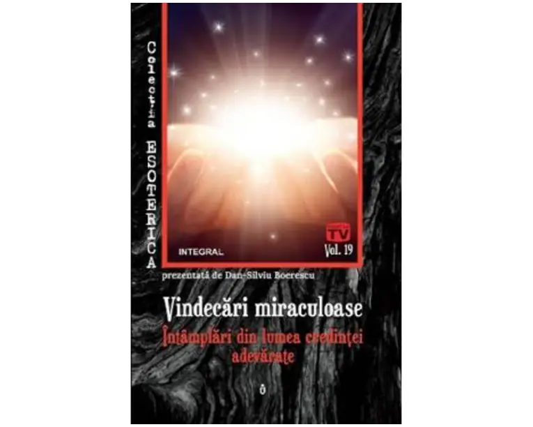 Esoterica Vol.19: Vindecari miraculoase - Dan-Silviu Boerescu