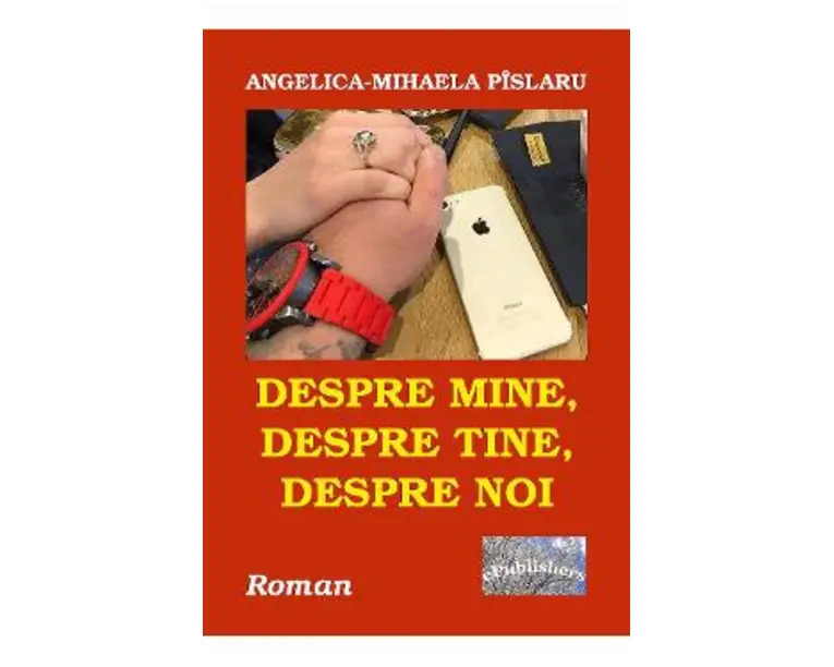Despre mine, despre tine, despre noi - Angelica-Mihaela Pislaru