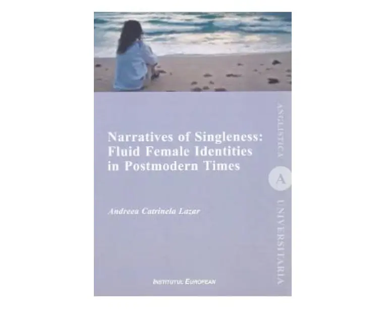 Narratives of Singleness: Fluid Female Identities in Postmodern Times - Andreea Catrinela Lazar