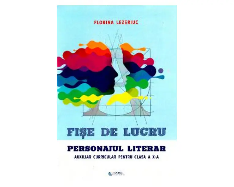 Fise de lucru. Personajul literar - Clasa 10 - Florina Lezeriuc