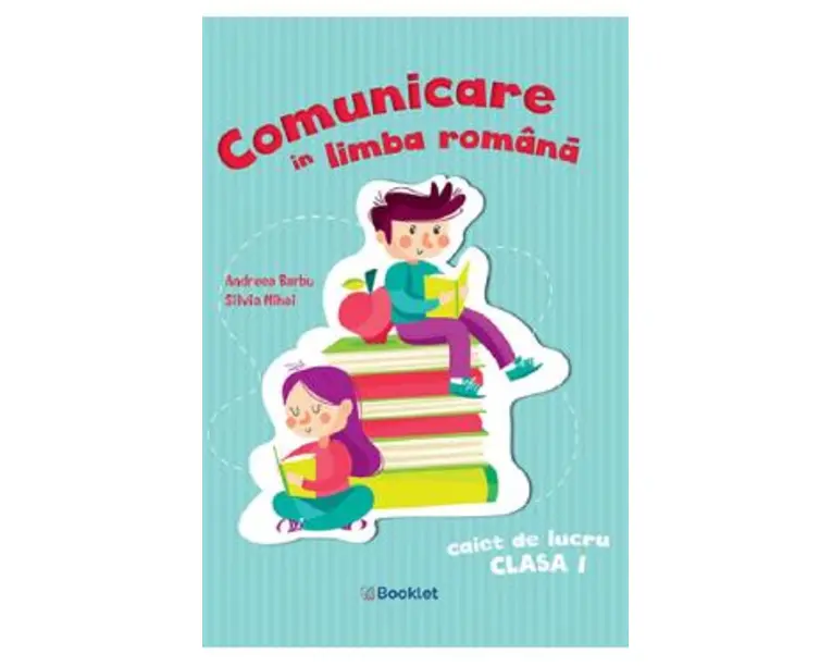 Comunicare in limba romana - Clasa 1 - Caiet de lucru - Andreea Barbu, Silvia Mihai