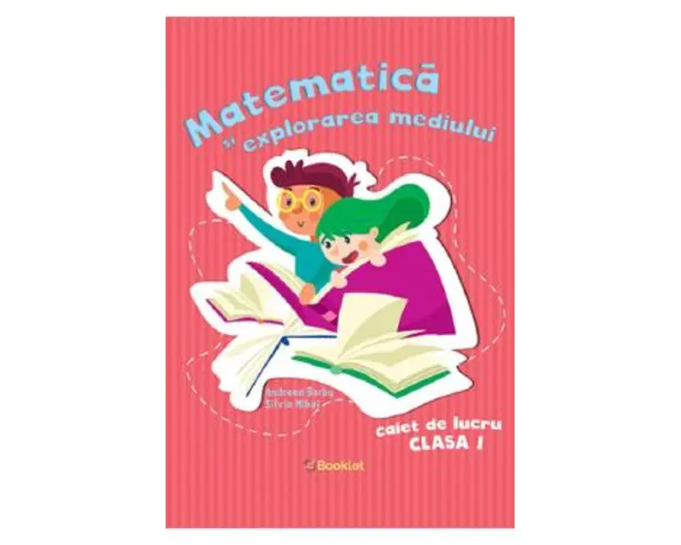 Matematica si explorarea mediului - Clasa 1 - Caiet de lucru - Andreea Barbu, Silvia Mihai