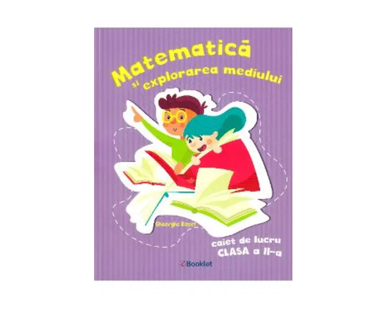 Matematica si explorarea mediului - Clasa 2 - Caiet de lucru - Gheorghe Roset