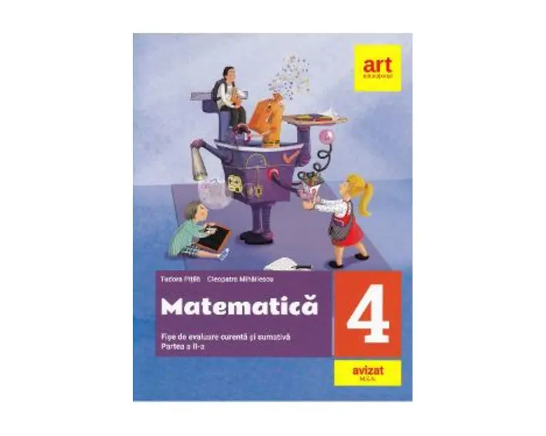 Matematica - Clasa 4 Partea 2 - Fise integrate de evaluare curenta si sumativa - Tudora Pitila, Cleopatra Mihailescu