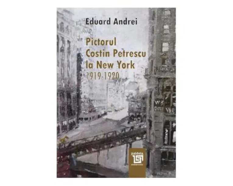 Pictorul Costin Petrescu la New York 1919-1920 - Eduard Andrei