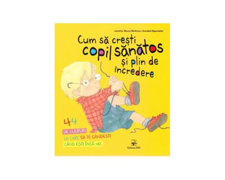 Cum sa cresti copil sanatos si plin de incredere - Jennifer Moore-Mallinos, Annabel Spenceley