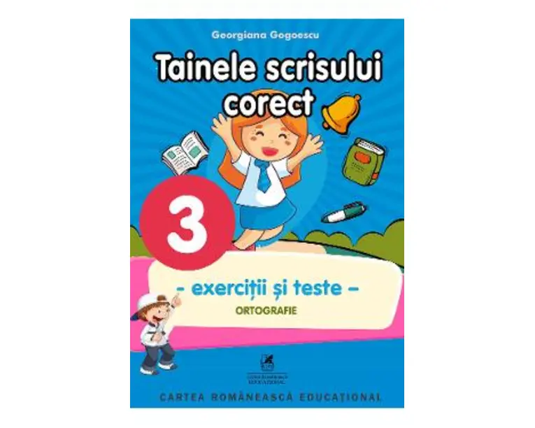 Tainele scrisului corect - Clasa 3 - Exercitii si teste - Georgiana Gogoescu