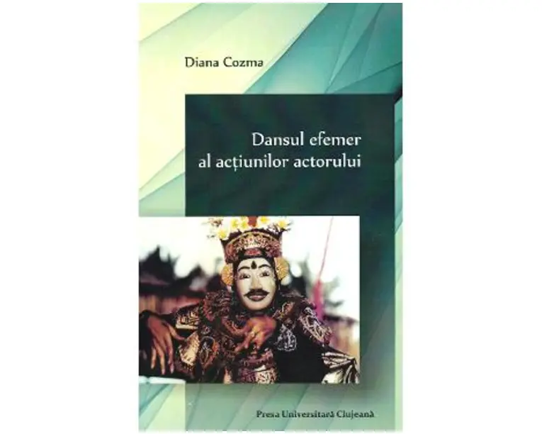 Dansul efemer al actiunilor actorului - Diana Cozma