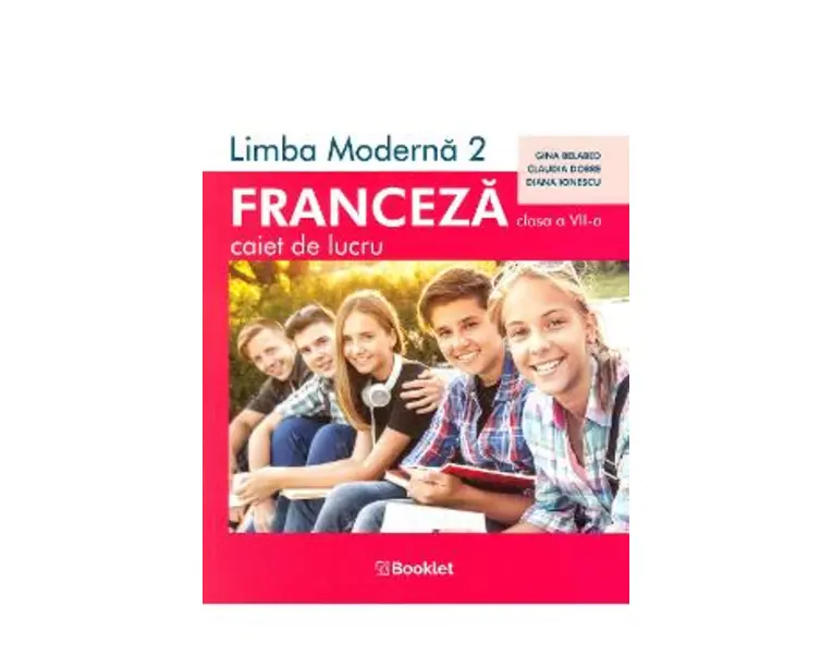 Limba franceza L2 - Clasa 7 - Caiet de lucru - Gina Belabed, Claudia Dobre, Diana Ionescu