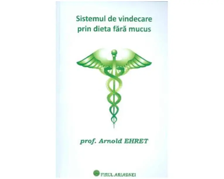 Sistemul de vindecare prin dieta fara mucus - Arnold Ehret