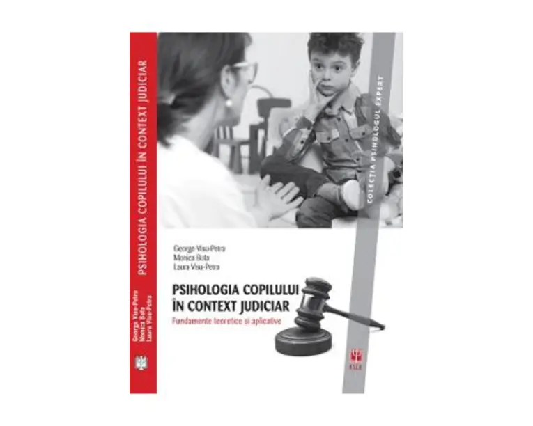 Psihologia copilului in context judiciar. Fundamente teoretice si aplicative - George Visu-Petra