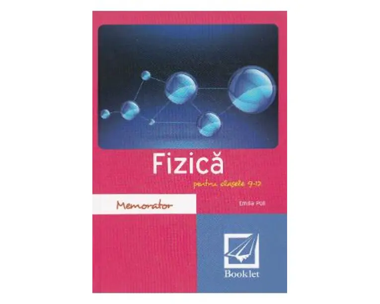 Memorator de fizica. Clasele 9-12 - Emilia Poll