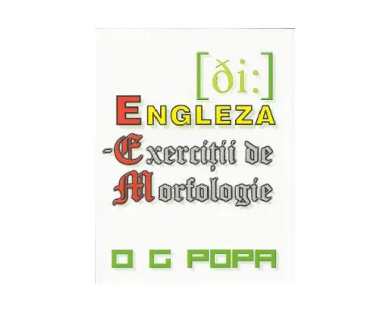 Engleza - Exercitii de morfologie - O.G. Popa