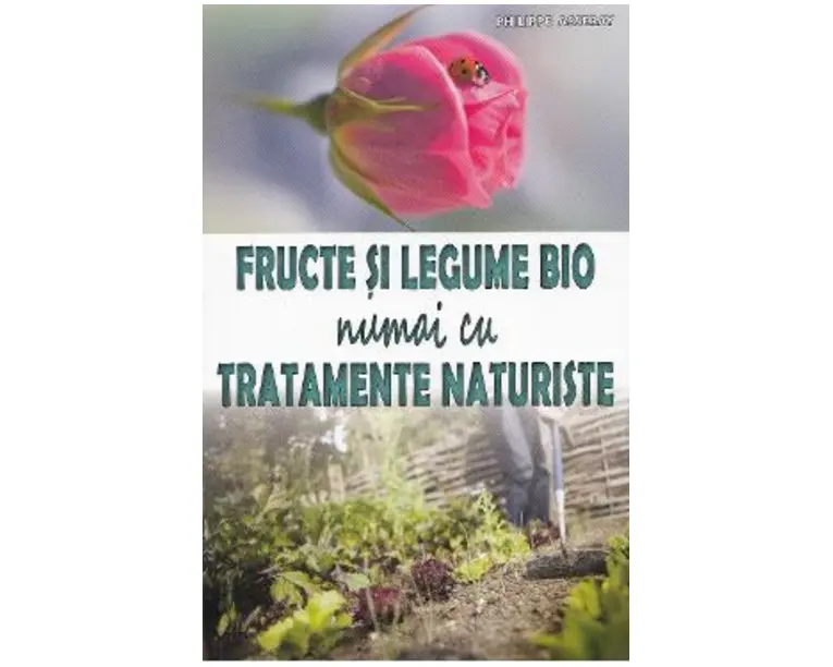 Fructe si legume bio numai cu tratamente naturiste - Philippe Asseray