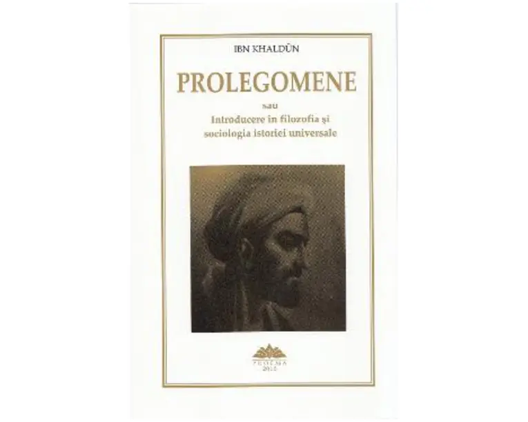 Prolegomene sau Introducere in filozofia si sociologia istoriei universale - Ibn Khaldun