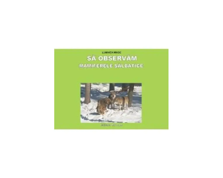 Sa observam Mamiferele salbatice - Planse - Luminita Mihoc
