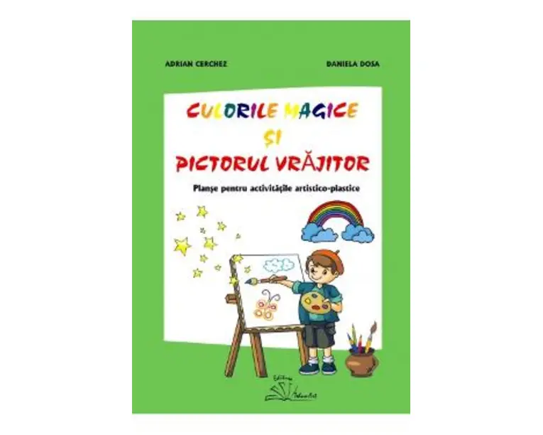 Culorile magice si pictorul vrajitor - Adrian Cerchez, Daniela Dosa