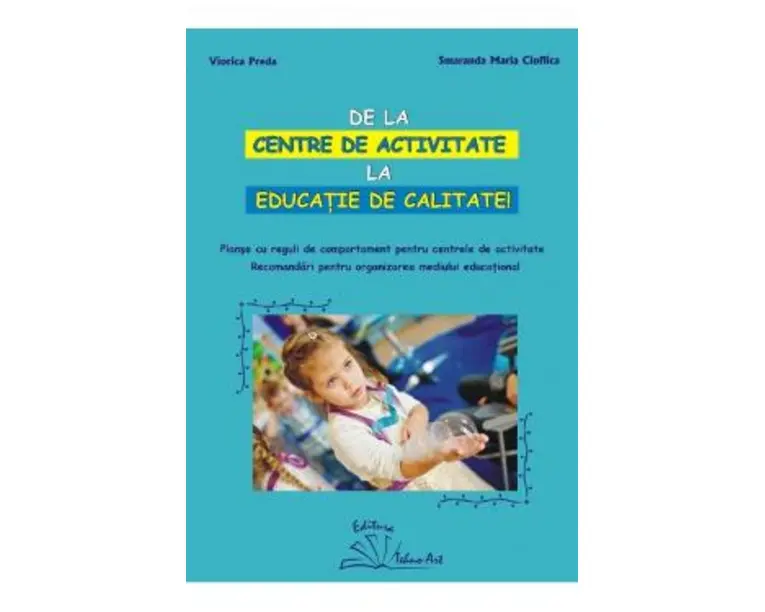 De la centre de activitate la educatie de calitate - Viorica Preda, Smaranda Maria Cioflica