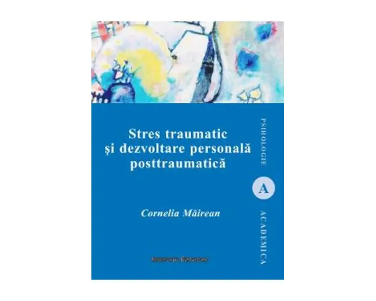 Stres traumatic si dezvoltare personala posttraumatica - Cornelia Mairean