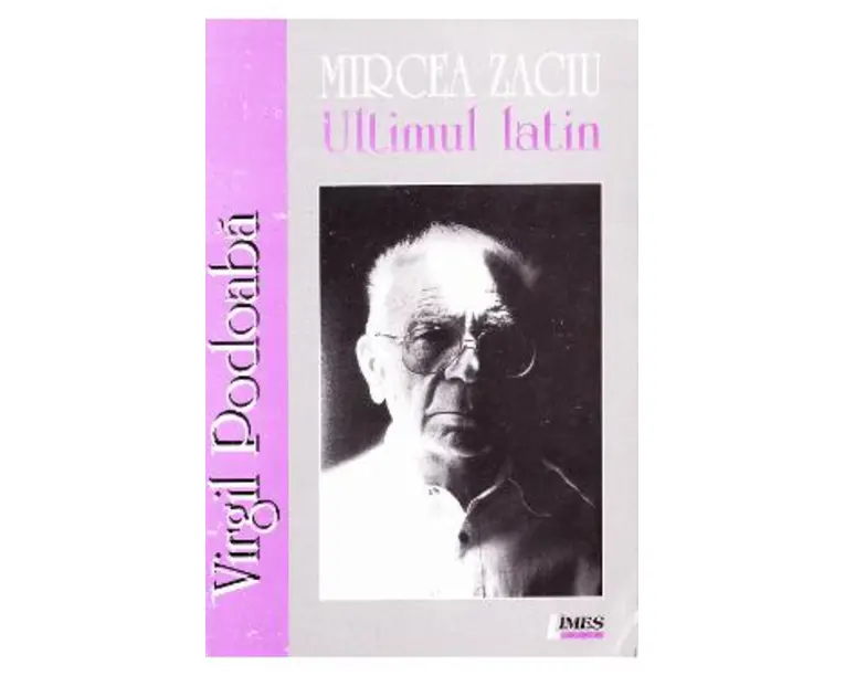 Mircea Zaciu. Ultimul latin - Virgil Podoaba