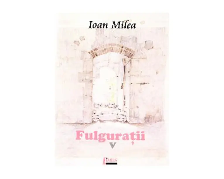Fulguratii vol.5 - Ioan Milea