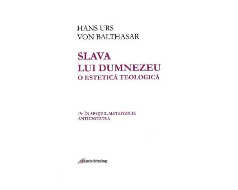 Slava lui Dumnezeu. O estetica teologica Vol. IV - Hans Urs von Balthasar