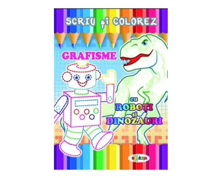 Scriu si colorez: Grafisme: Cu roboti si dinozauri