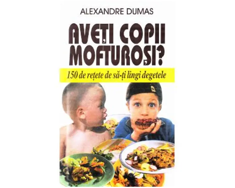 Aveti copii mofturosi? - Alexandre Dumas
