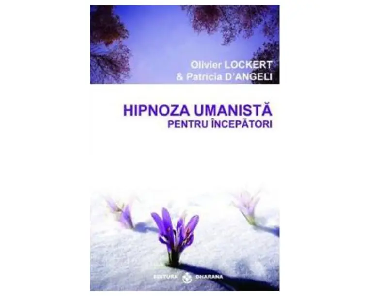Hipnoza umanista pentru incepatori - Olivier Lockert, Patricia D'Angeli