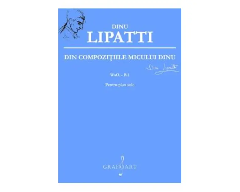 Din Compozitiile Micului Dinu Pentru Pian Solo - Dinu Lipatti