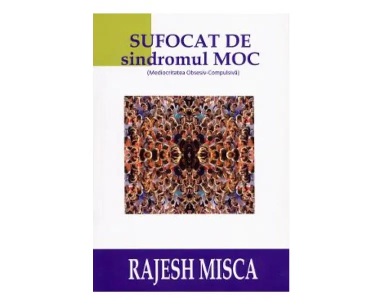 Sufocat de sindromul M.O.C - Rajesh Misca