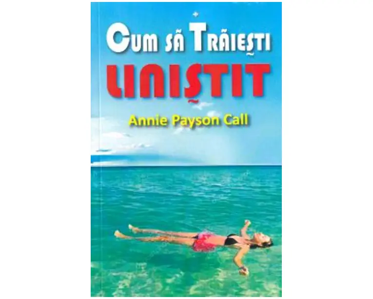 Cum sa traiesti linistit - Annie Payson Call
