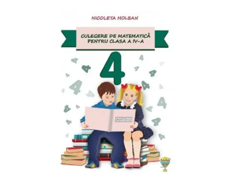Culegere de matematica - Clasa 4 - Nicoleta Holban