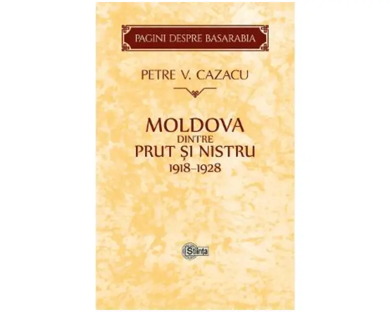 Moldova dintre Prut si Nistru. 1918-1928 - Petre V. Cazacu