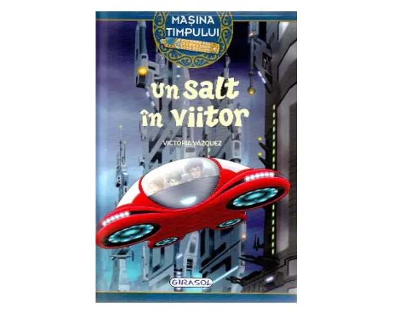 Masina timpului. Un salt in viitor - Victoria Vazquez, Carlos Jimenez