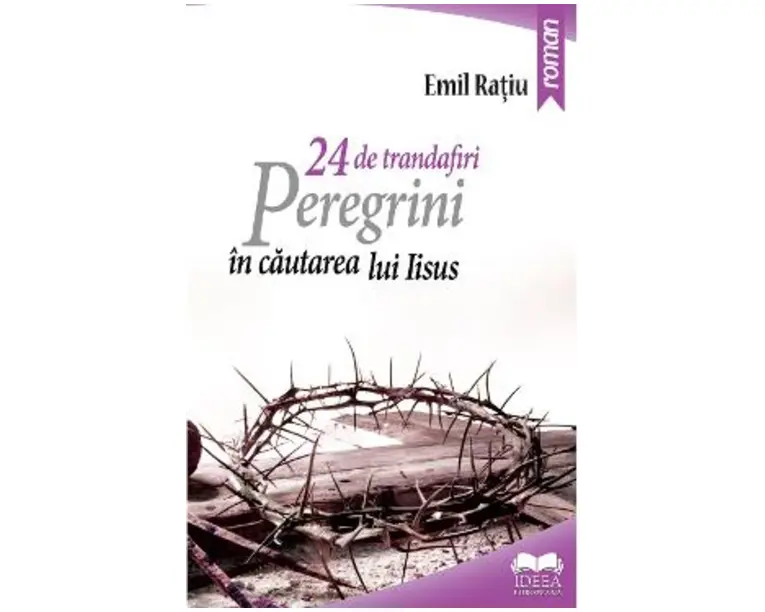 24 de trandafiri. Peregrini in cautarea lui Iisus - Emil Ratiu