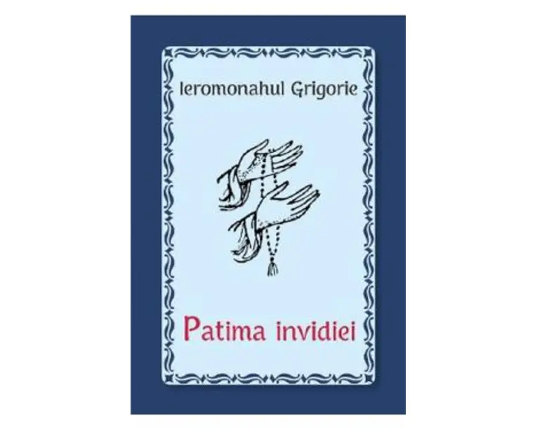 Patima invidiei - Ieromonahul Grigorie