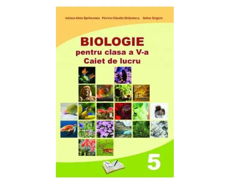 Biologie - Clasa 5 - Caiet de lucru - Iuliana-Alina Sprincenea, Florina-Claudia Ghitulescu