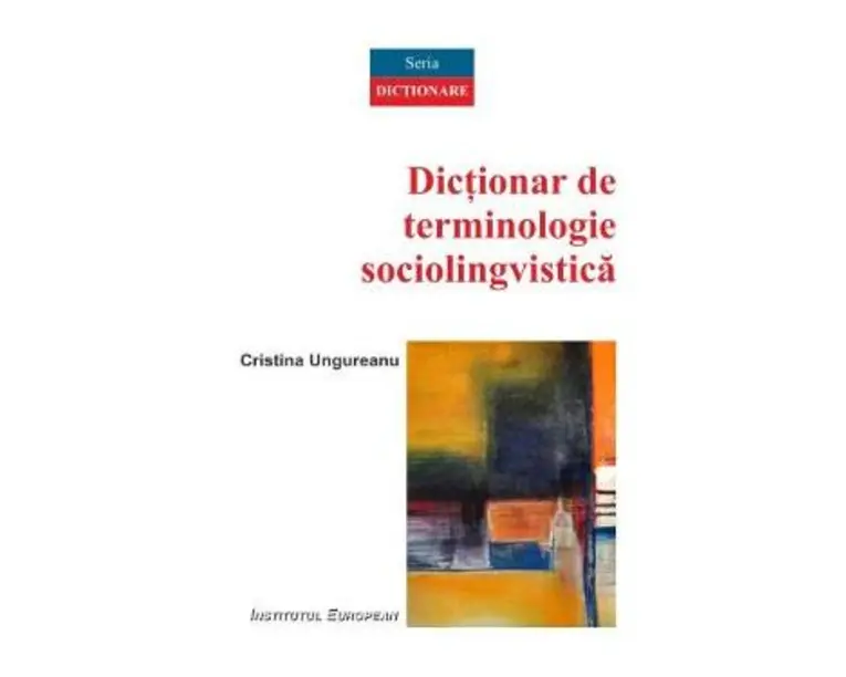 Dictionar de terminologie sociolingvistica - Cristina Ungureanu