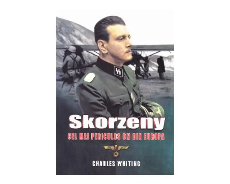 Skorzeny, cel mai periculos om din Europa - Charles Whiting