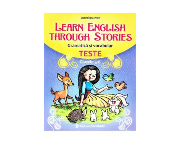 Learn English Through Stories. Gramatica si vocabular. Teste - Clasele 5-6 - Loredana Ivan
