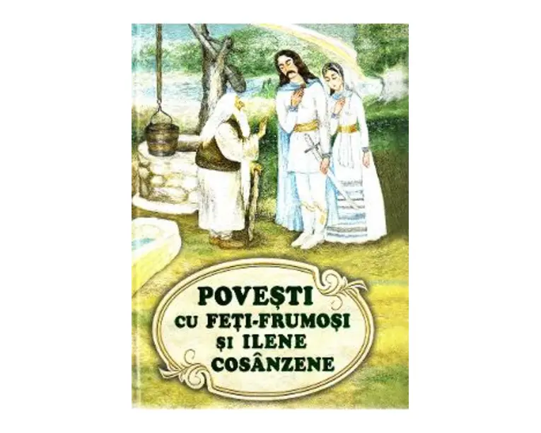 Povesti cu Feti-Frumosi si Ilene Cosanzene