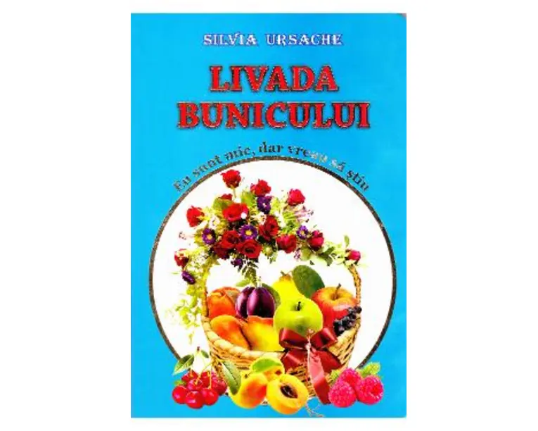 Livada bunicului - Eu sunt mic, dar vreau sa stiu - Silvia Ursache