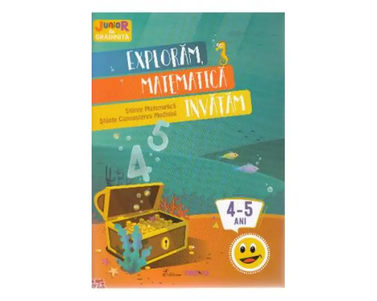 Exploram, matematica invatam 4-5 ani (Stiinte: Matematica, Cunoaterea mediului)