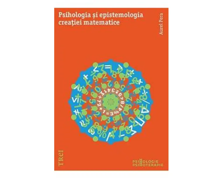 Psihologia si epistemologia creatiei matematice - Aurel Pera